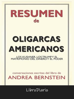 cover image of Oligarcas Americanos--Los Kushner, Los Trump Y El Matrimonio Del Dinero Y El Poder de Andrea Bernstein--Conversaciones Escritas